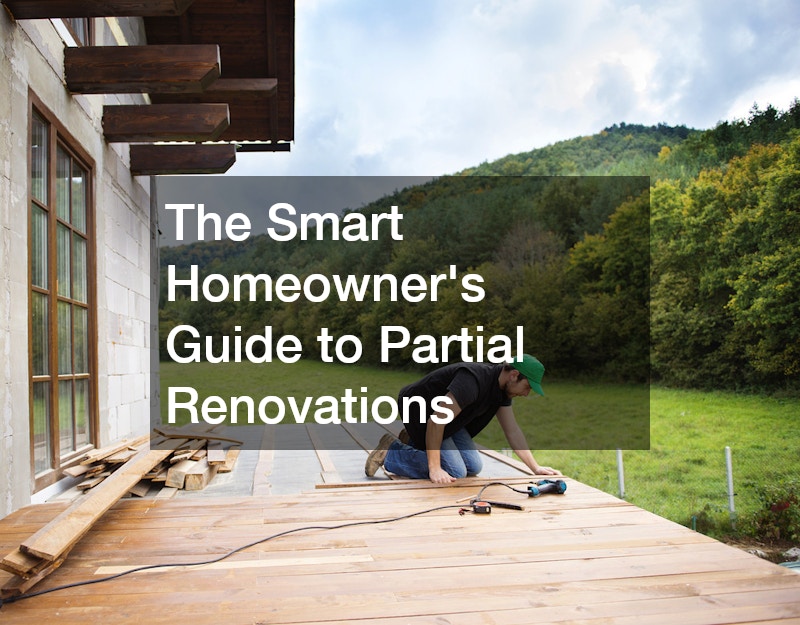 The Smart Homeowner’s Guide to Partial Renovations