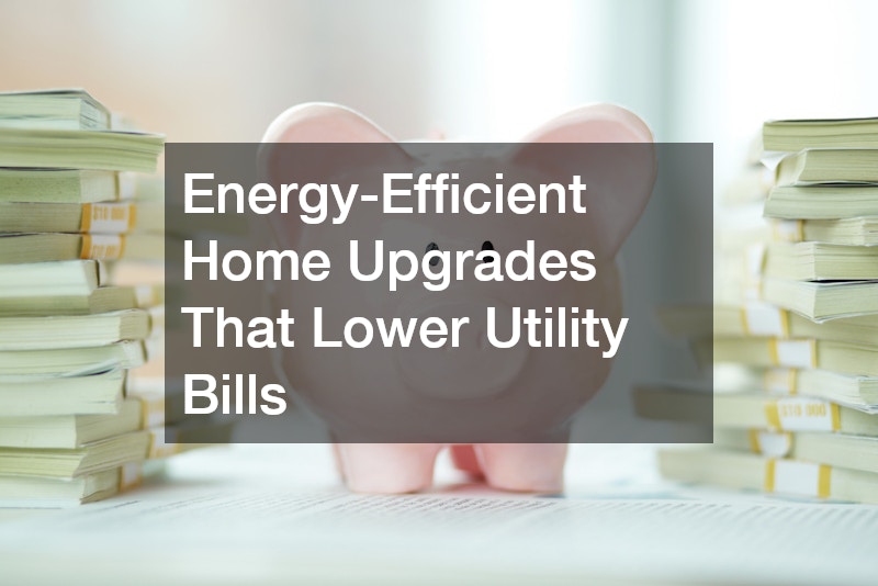 Energy-Efficient Home Upgrades That Lower Utility Bills