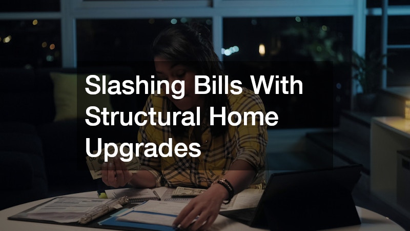 Slashing Bills With Structural Home Upgrades