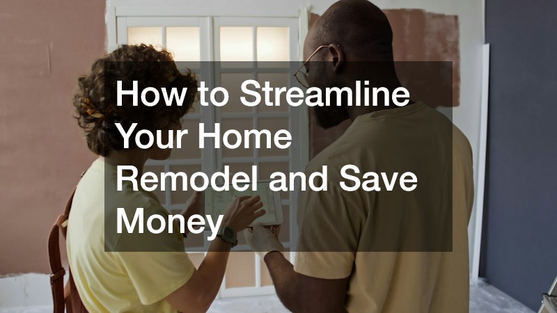 How to Streamline Your Home Remodel and Save Money