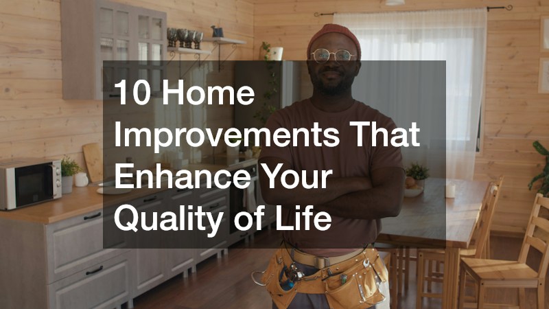 10 Home Improvements That Enhance Your Quality of Life